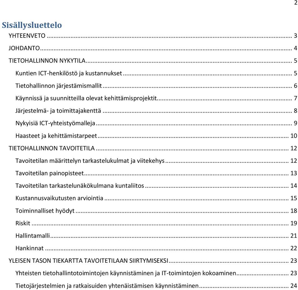 .. 12 Tavoitetilan määrittelyn tarkastelukulmat ja viitekehys... 12 Tavoitetilan painopisteet... 13 Tavoitetilan tarkastelunäkökulmana kuntaliitos... 14 Kustannusvaikutusten arviointia.