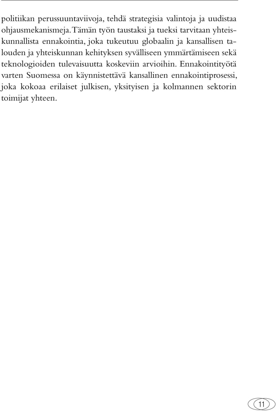 ja yhteiskunnan kehityksen syvälliseen ymmärtämiseen sekä teknologioiden tulevaisuutta koskeviin arvioihin.