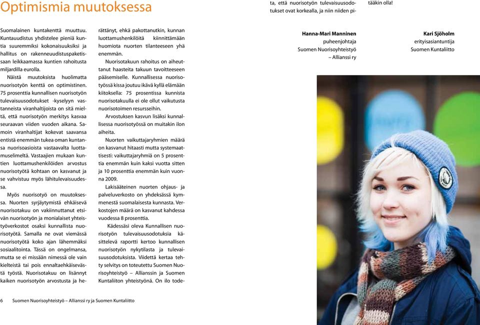 Näistä muutoksista huolimatta nuorisotyön kenttä on optimistinen.