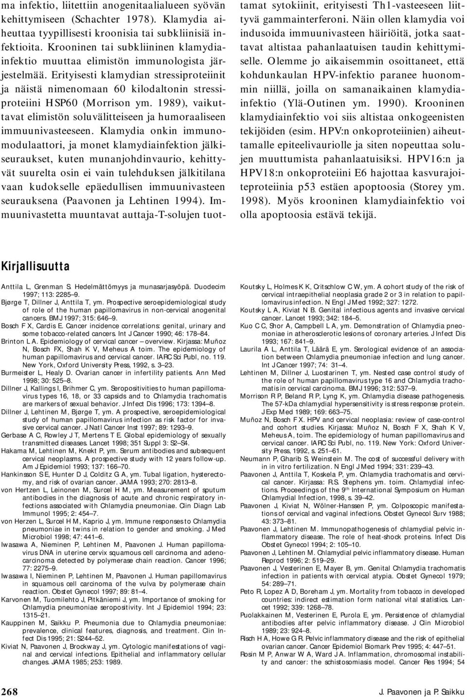 Erityisesti klamydian stressiproteiinit ja näistä nimenomaan 60 kilodaltonin stressiproteiini HSP60 (Morrison ym. 1989), vaikuttavat elimistön soluvälitteiseen ja humoraaliseen immuunivasteeseen.