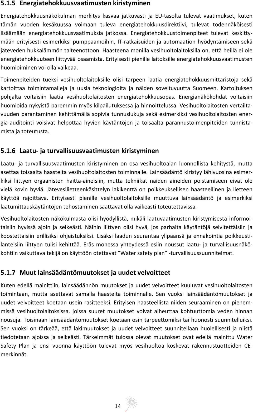 Energiatehokkuustoimenpiteet tulevat keskittymään erityisesti esimerkiksi pumppaamoihin, IT ratkaisuiden ja automaation hyödyntämiseen sekä jäteveden hukkalämmön talteenottoon.