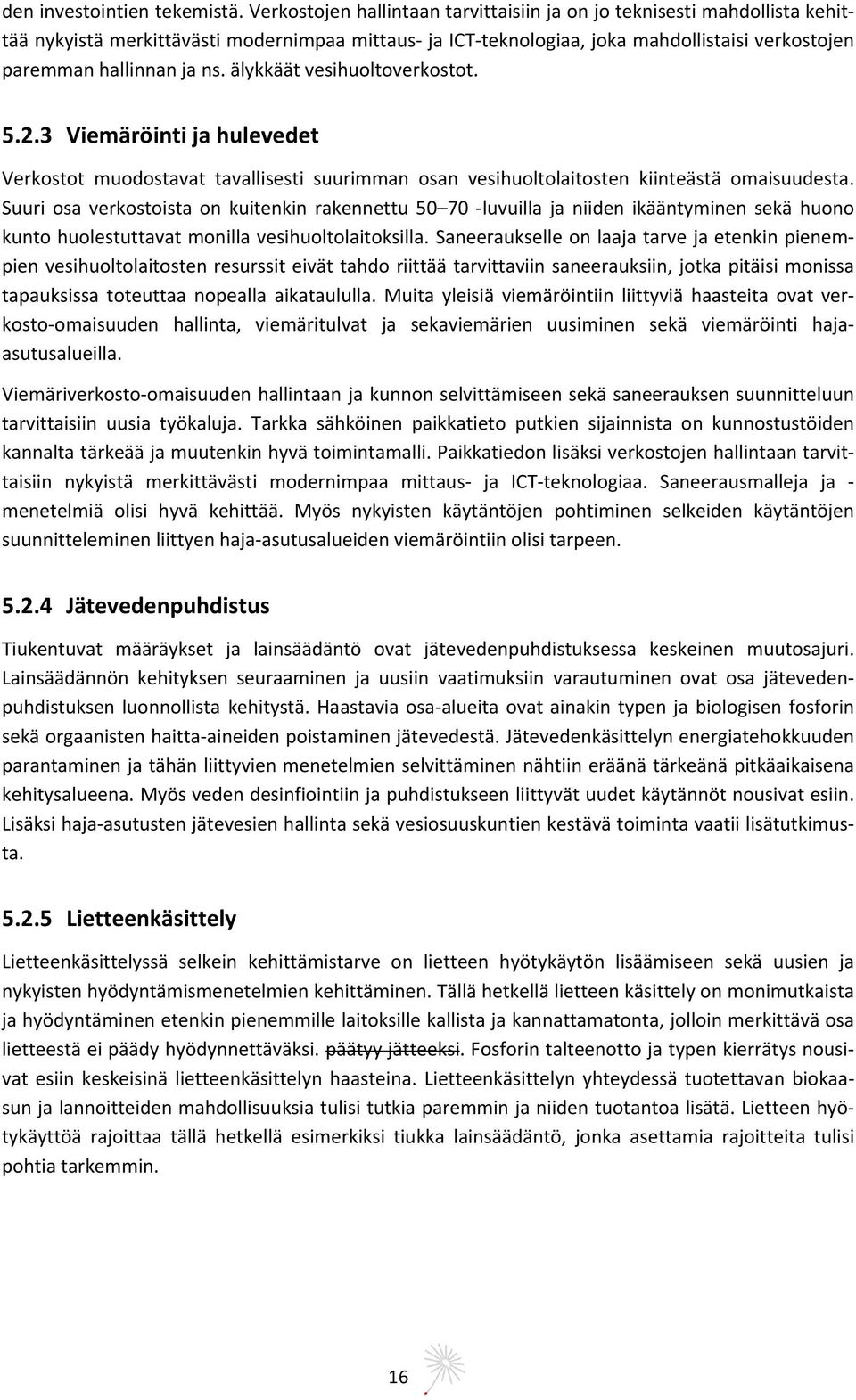 älykkäät vesihuoltoverkostot. 5.2.3 iemäröinti ja hulevedet erkostot muodostavat tavallisesti suurimman osan vesihuoltolaitosten kiinteästä omaisuudesta.