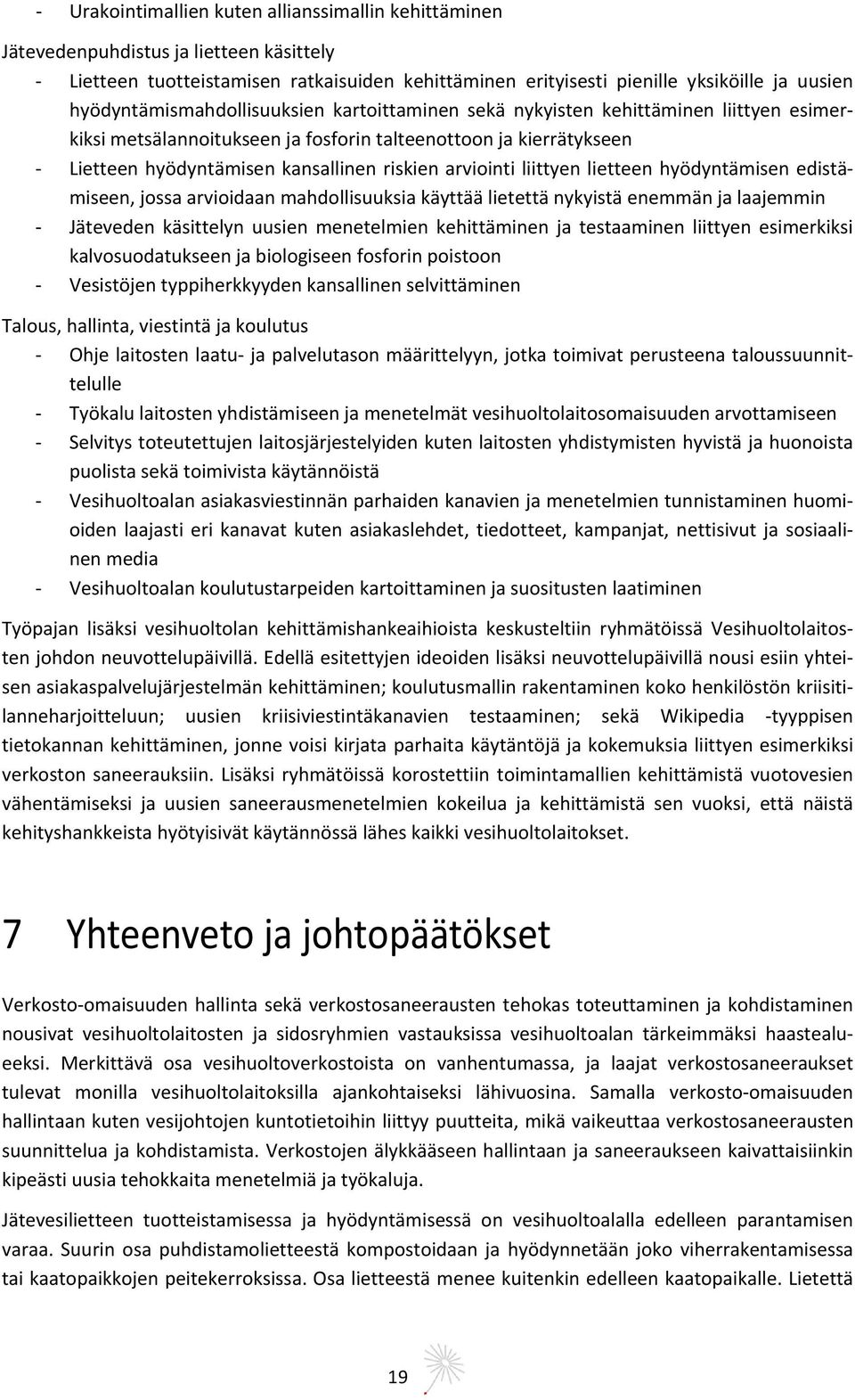 arviointi liittyen lietteen hyödyntämisen edistämiseen, jossa arvioidaan mahdollisuuksia käyttää lietettä nykyistä enemmän ja laajemmin Jäteveden käsittelyn uusien menetelmien kehittäminen ja