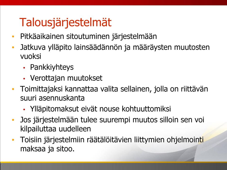 riittävän suuri asennuskanta Ylläpitomaksut eivät nouse kohtuuttomiksi Jos järjestelmään tulee suurempi