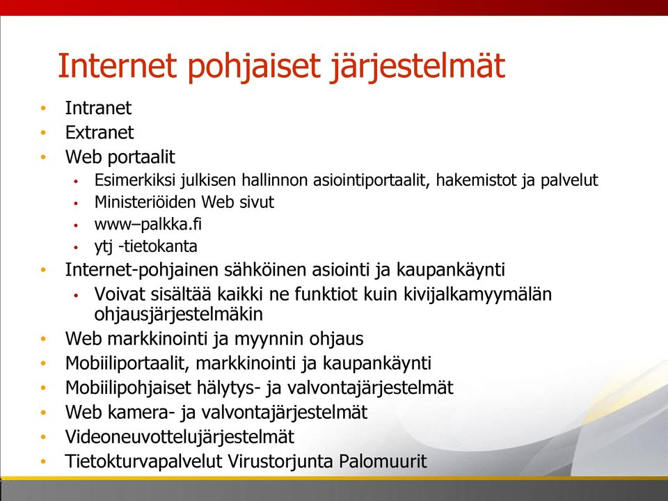 fi ytj -tietokanta Internet-pohjainen sähköinen asiointi ja kaupankäynti Voivat sisältää kaikki ne funktiot kuin kivijalkamyymälän