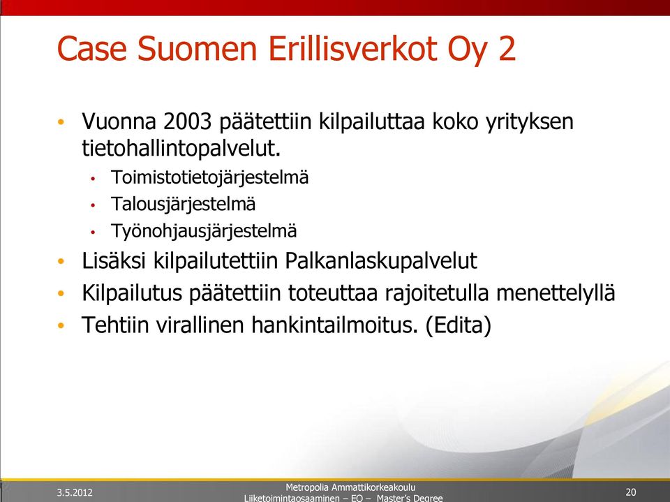 Toimistotietojärjestelmä Talousjärjestelmä Työnohjausjärjestelmä Lisäksi kilpailutettiin