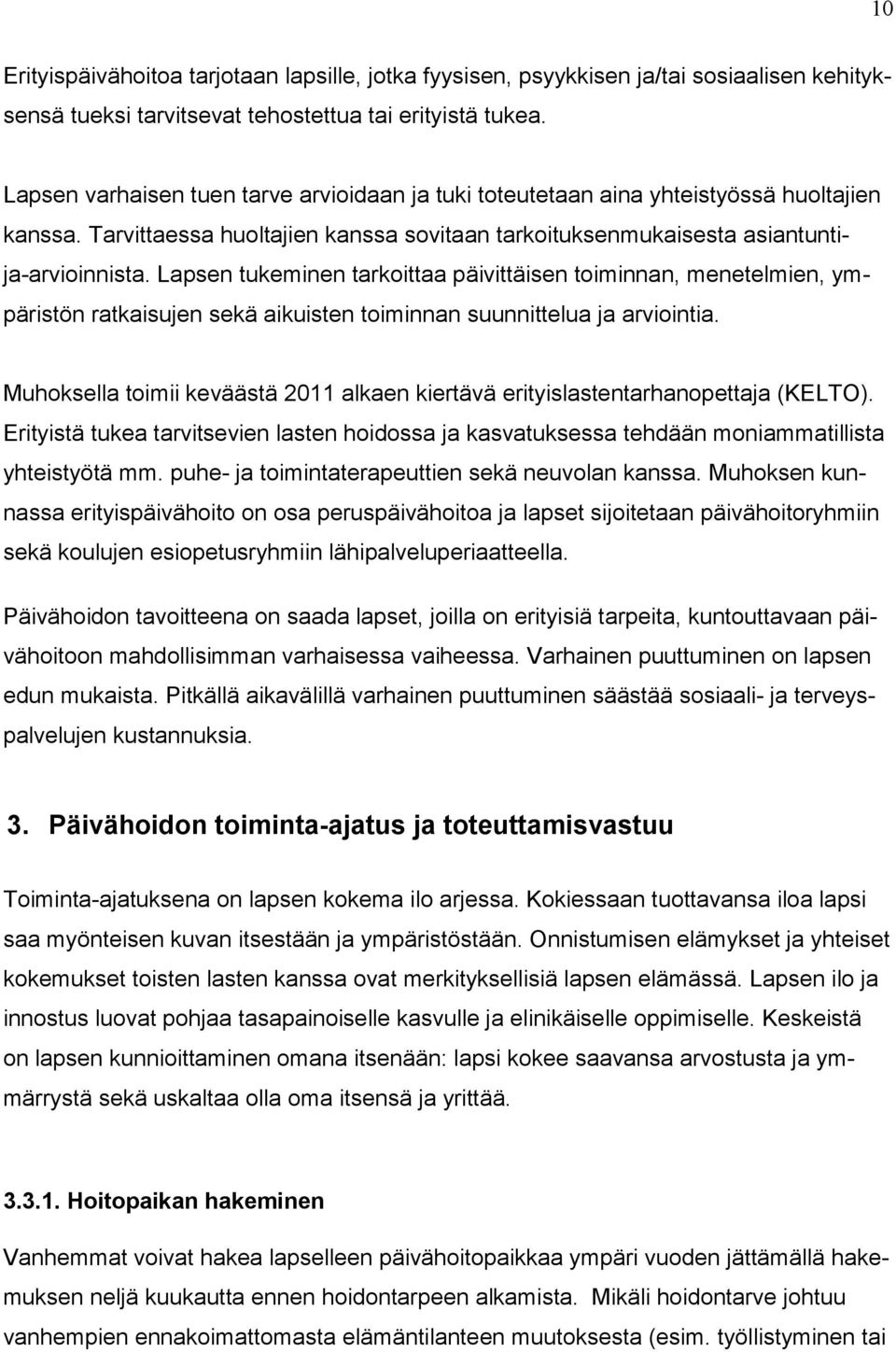 Lapsen tukeminen tarkoittaa päivittäisen toiminnan, menetelmien, ympäristön ratkaisujen sekä aikuisten toiminnan suunnittelua ja arviointia.