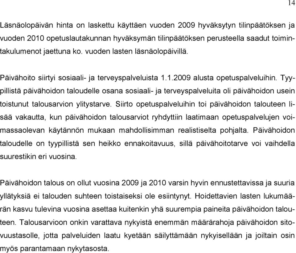 Tyypillistä päivähoidon taloudelle osana sosiaali- ja terveyspalveluita oli päivähoidon usein toistunut talousarvion ylitystarve.