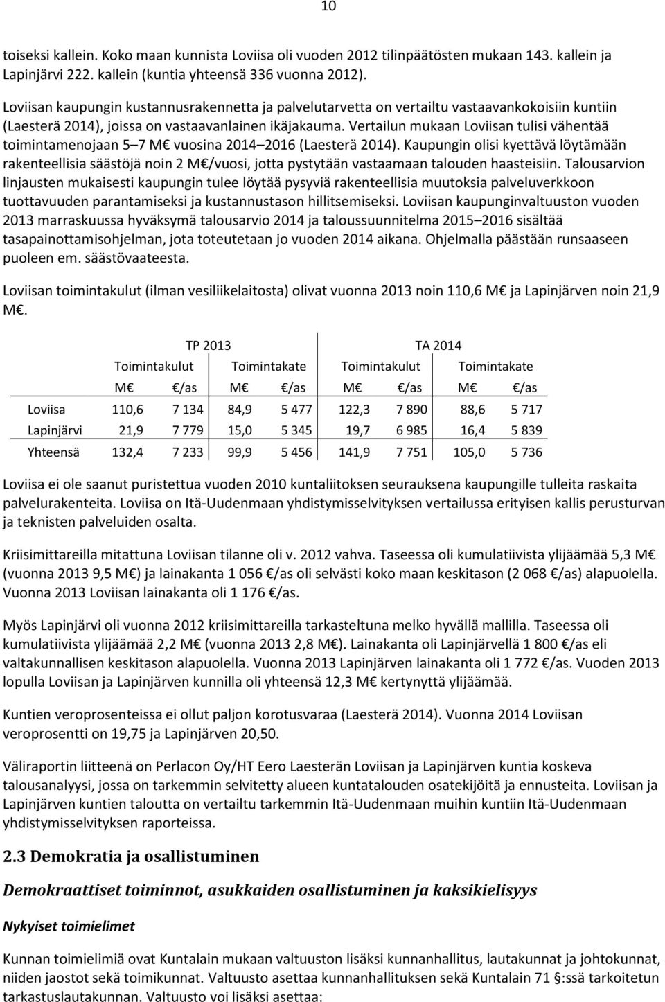Vertailun mukaan Loviisan tulisi vähentää toimintamenojaan 5 7 M vuosina 2014 2016 (Laesterä 2014).