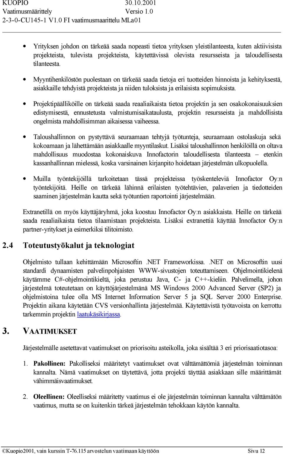 Projektipäälliköille on tärkeää saada reaaliaikaista tietoa projektin ja sen osakokonaisuuksien edistymisestä, ennustetusta valmistumisaikataulusta, projektin resursseista ja mahdollisista ongelmista