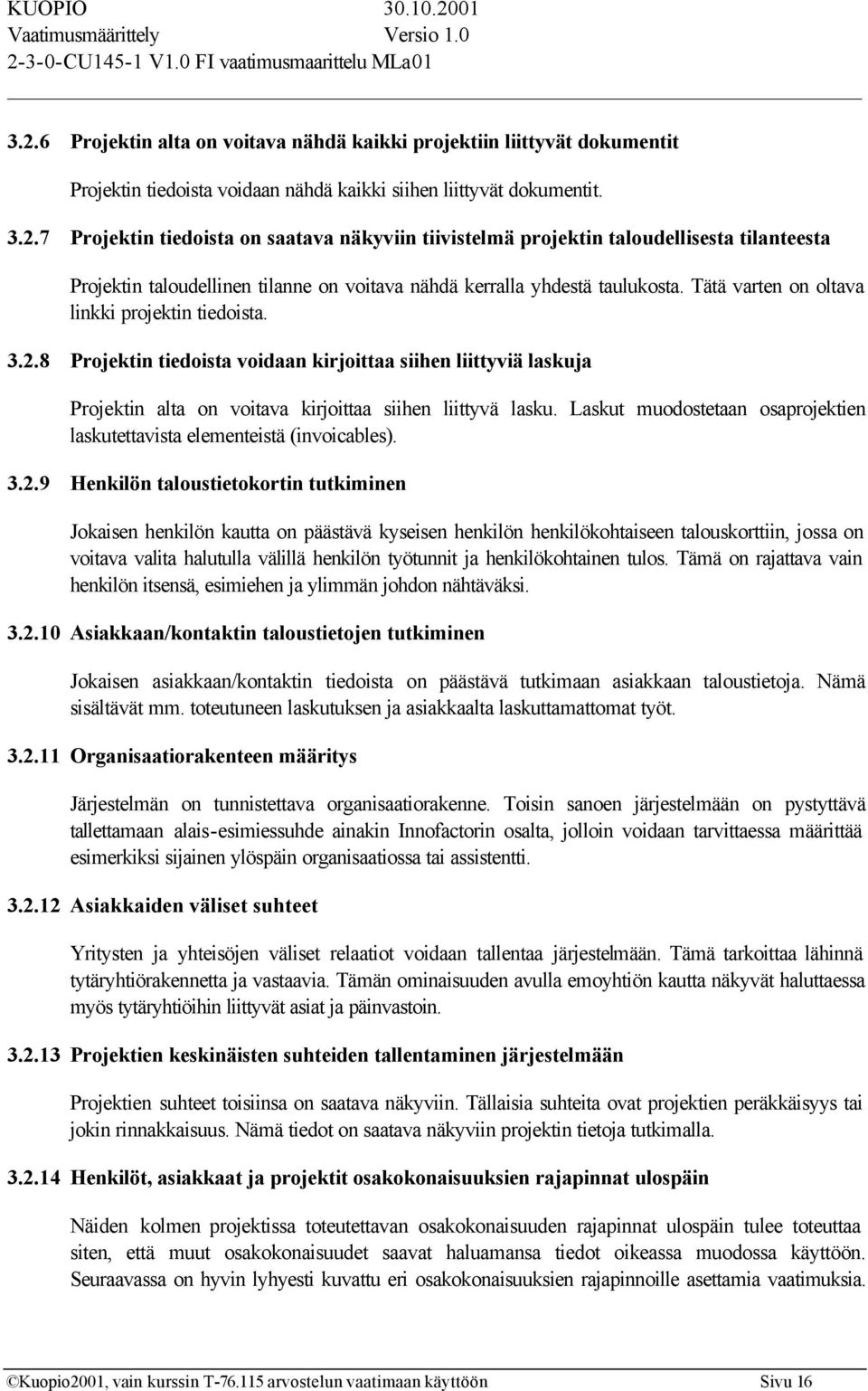 Laskut muodostetaan osaprojektien laskutettavista elementeistä (invoicables). 3.2.