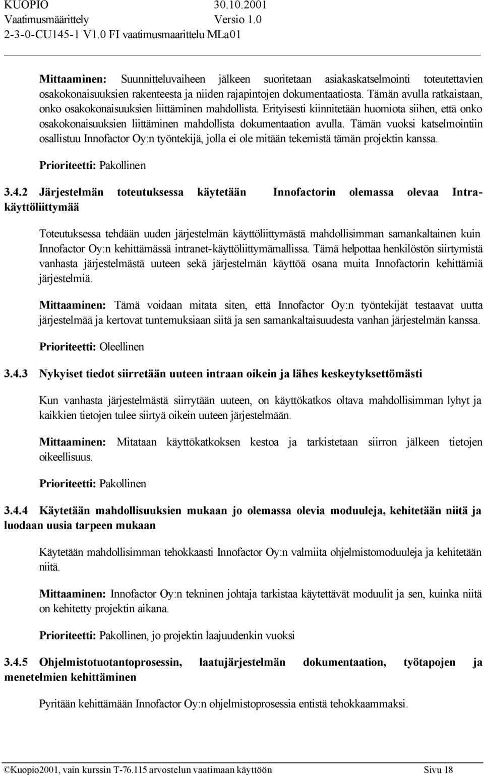 Tämän vuoksi katselmointiin osallistuu Innofactor Oy:n työntekijä, jolla ei ole mitään tekemistä tämän projektin kanssa. Prioriteetti: Pakollinen 3.4.