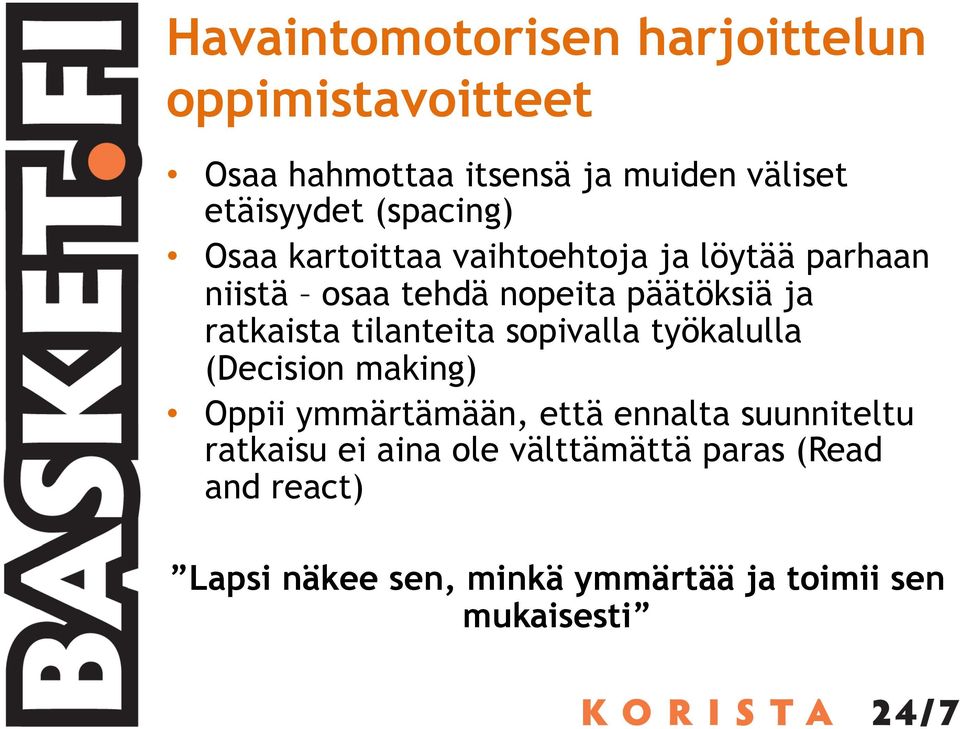 ratkaista tilanteita sopivalla työkalulla (Decision making) Oppii ymmärtämään, että ennalta suunniteltu