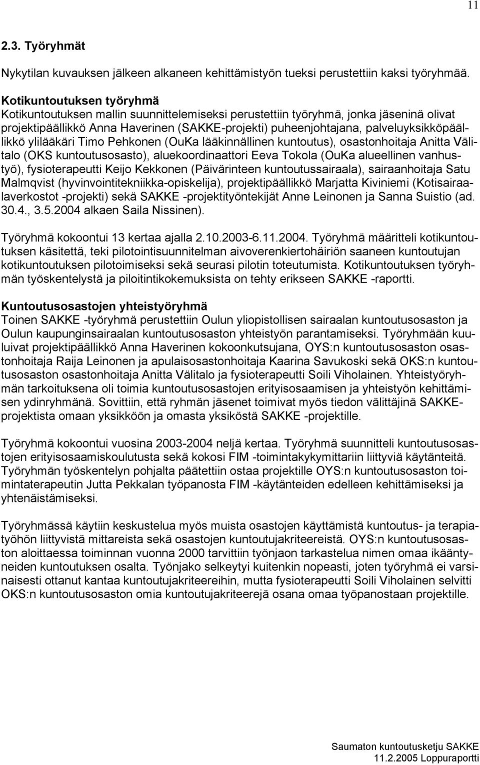 palveluyksikköpäällikkö ylilääkäri Timo Pehkonen (OuKa lääkinnällinen kuntoutus), osastonhoitaja Anitta Välitalo (OKS kuntoutusosasto), aluekoordinaattori Eeva Tokola (OuKa alueellinen vanhustyö),