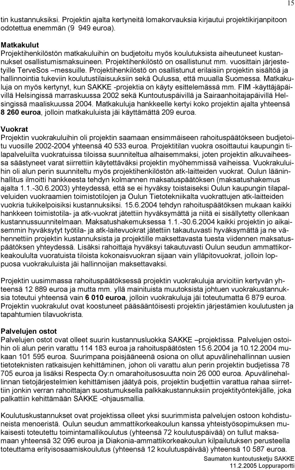 vuosittain järjestetyille TerveSos messuille. Projektihenkilöstö on osallistunut erilaisiin projektin sisältöä ja hallinnointia tukeviin koulutustilaisuuksiin sekä Oulussa, että muualla Suomessa.