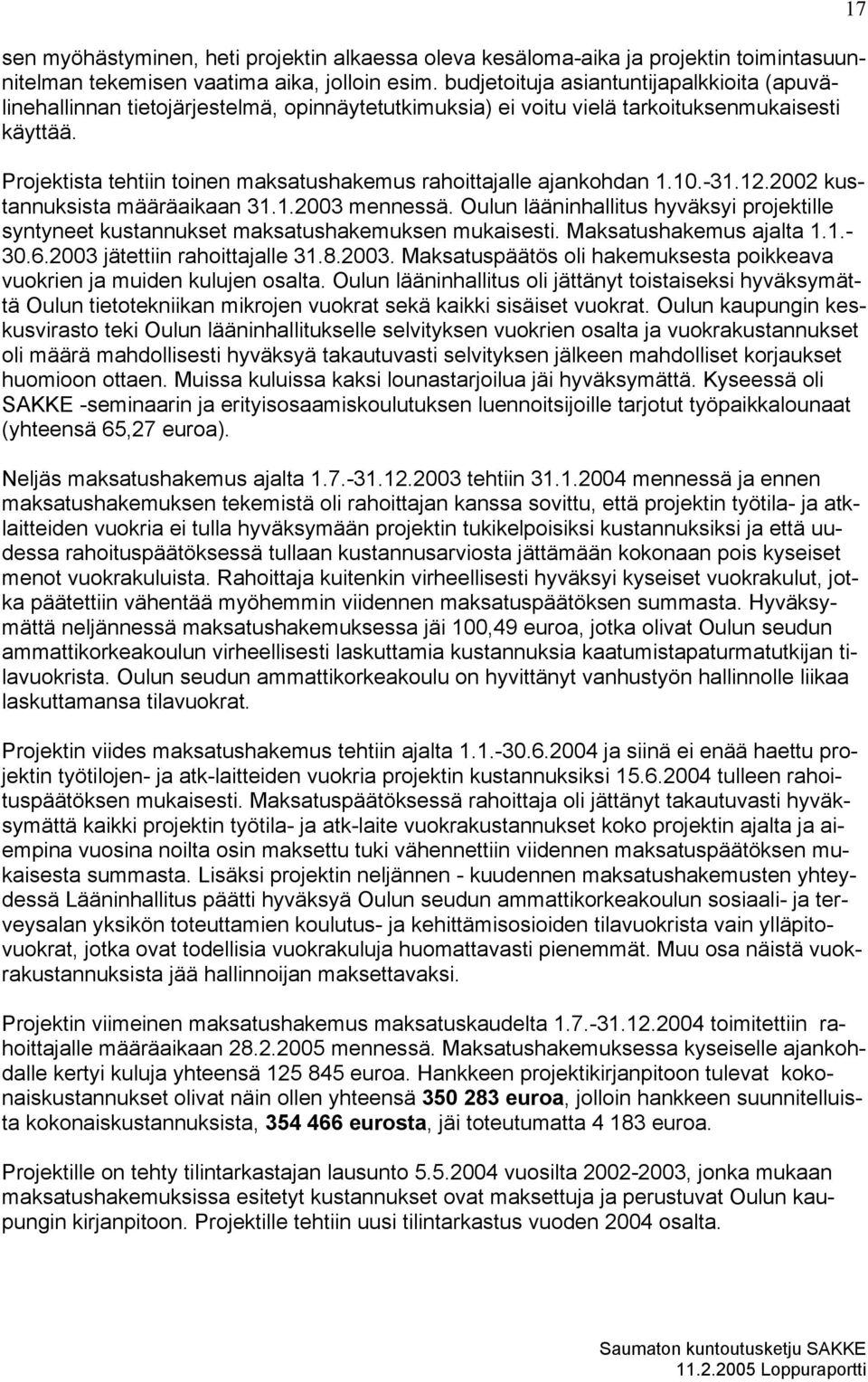 Projektista tehtiin toinen maksatushakemus rahoittajalle ajankohdan 1.10.-31.12.2002 kustannuksista määräaikaan 31.1.2003 mennessä.