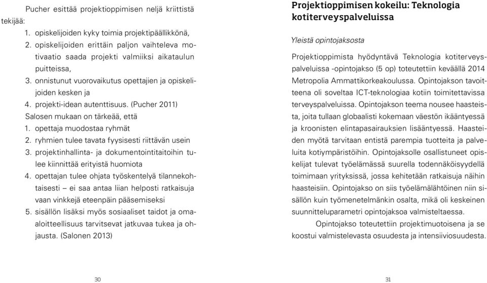 (Pucher 2011) Salosen mukaan on tärkeää, että 1. opettaja muodostaa ryhmät 2. ryhmien tulee tavata fyysisesti riittävän usein 3.