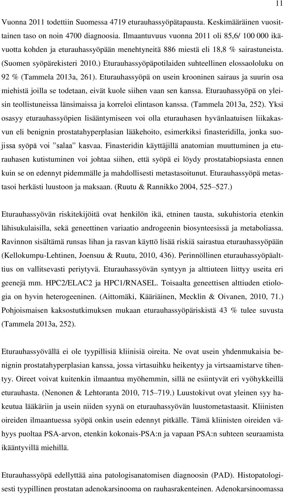 ) Eturauhassyöpäpotilaiden suhteellinen elossaololuku on 92 % (Tammela 2013a, 261).