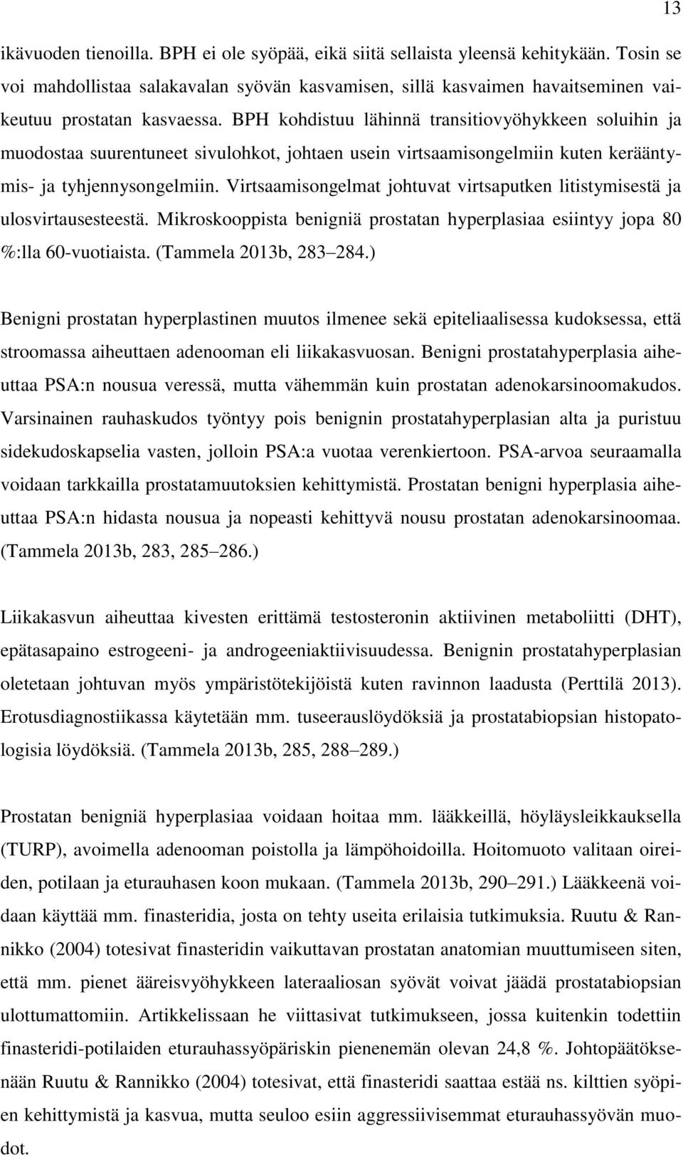 BPH kohdistuu lähinnä transitiovyöhykkeen soluihin ja muodostaa suurentuneet sivulohkot, johtaen usein virtsaamisongelmiin kuten kerääntymis- ja tyhjennysongelmiin.