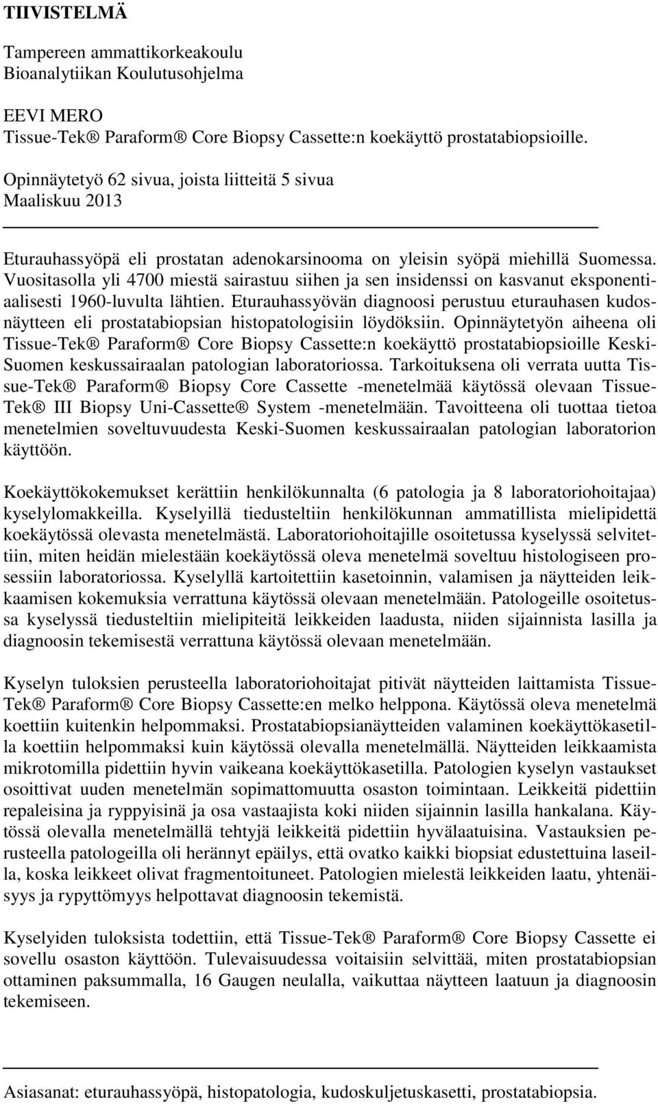 Vuositasolla yli 4700 miestä sairastuu siihen ja sen insidenssi on kasvanut eksponentiaalisesti 1960-luvulta lähtien.