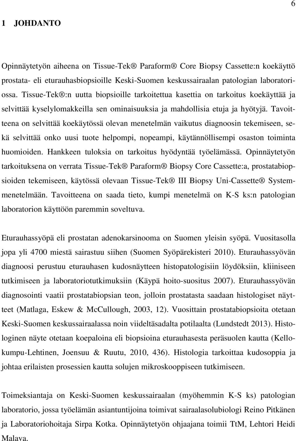 Tavoitteena on selvittää koekäytössä olevan menetelmän vaikutus diagnoosin tekemiseen, sekä selvittää onko uusi tuote helpompi, nopeampi, käytännöllisempi osaston toiminta huomioiden.