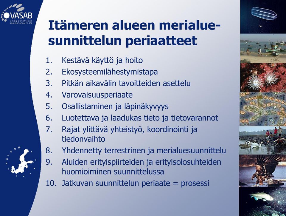 Luotettava ja laadukas tieto ja tietovarannot 7. Rajat ylittävä yhteistyö, koordinointi ja tiedonvaihto 8.