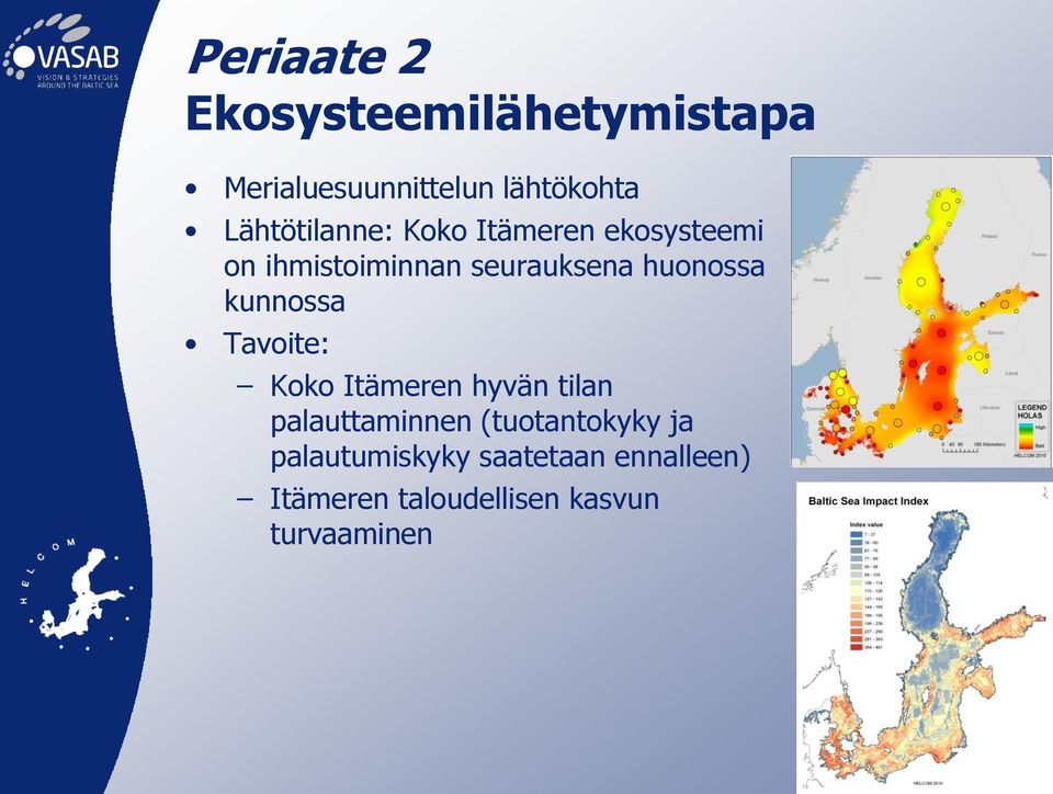 huonossa kunnossa Tavoite: Koko Itämeren hyvän tilan palauttaminnen