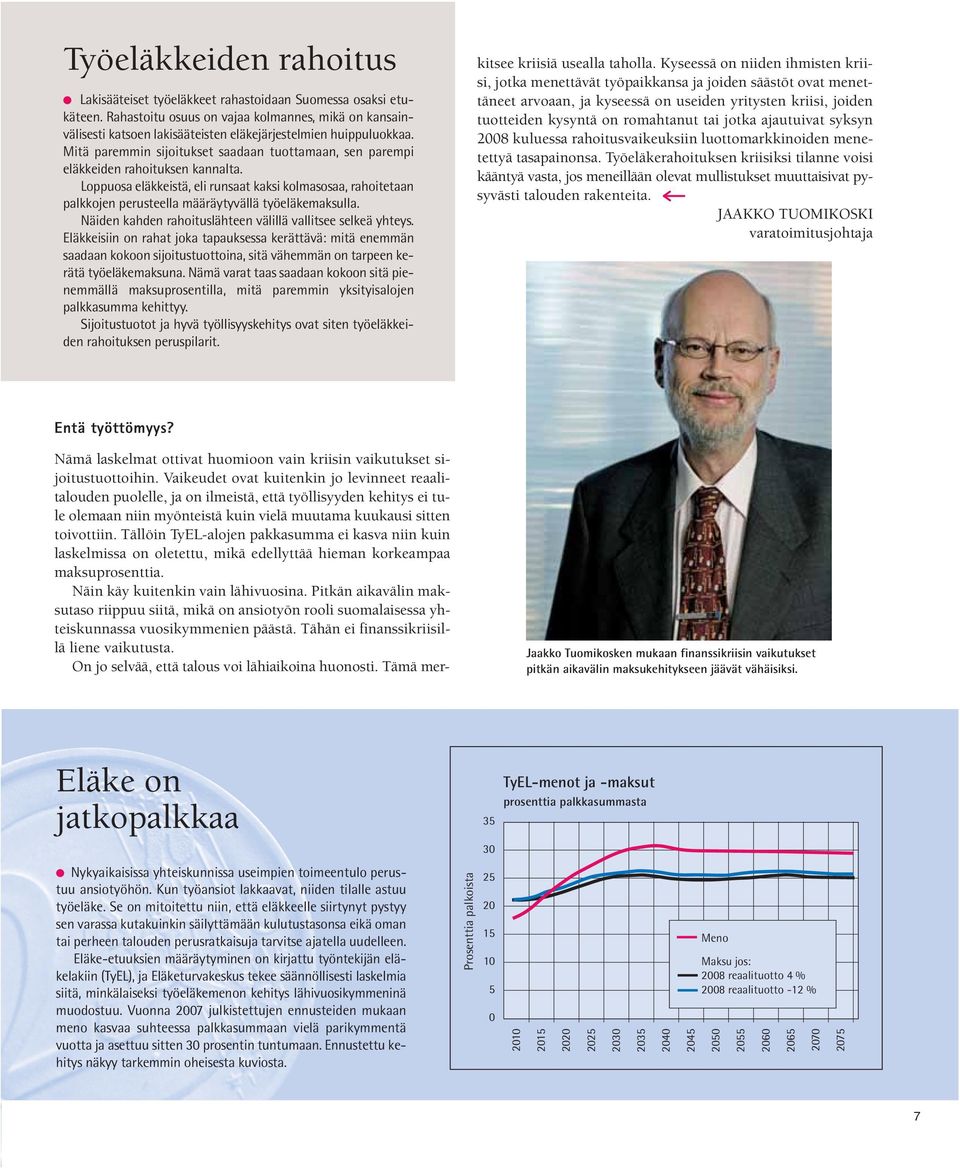 Mitä paremmin sijoitukset saadaan tuottamaan, sen parempi eläkkeiden rahoituksen kannalta.