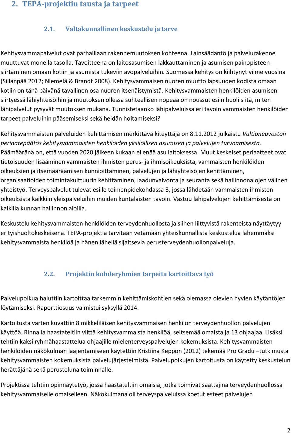 Suomessa kehitys on kiihtynyt viime vuosina (Sillanpää 2012; Niemelä & Brandt 2008).