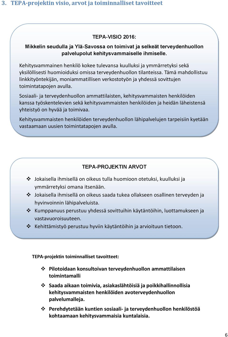 Tämä mahdollistuu linkkityöntekijän, moniammatillisen verkostotyön ja yhdessä sovittujen toimintatapojen avulla.