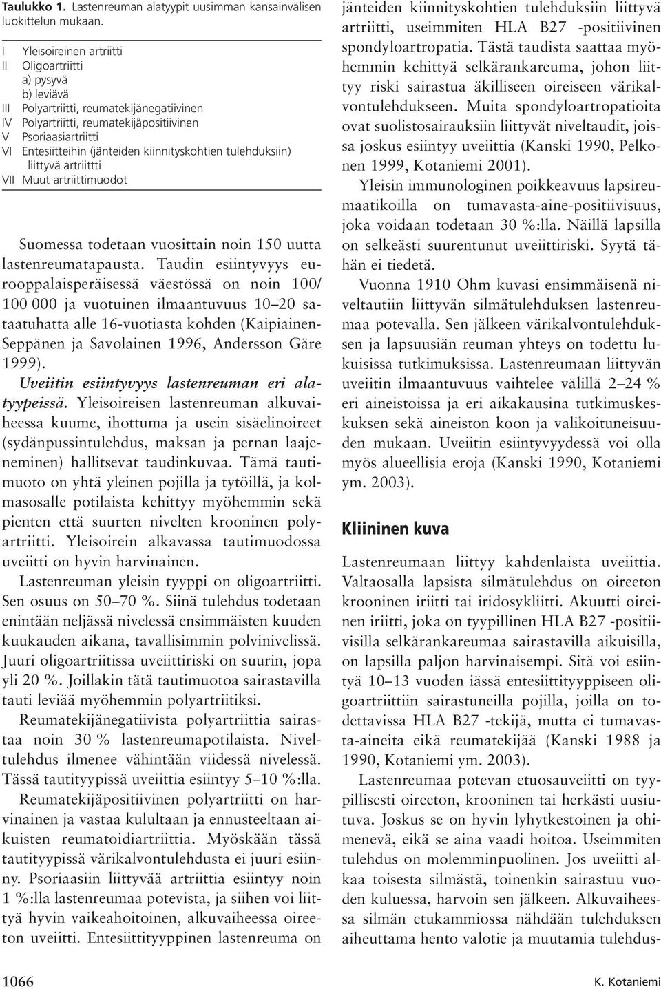 kiinnityskohtien tulehduksiin) liittyvä artriittti VII Muut artriittimuodot Suomessa todetaan vuosittain noin 150 uutta lastenreumatapausta.