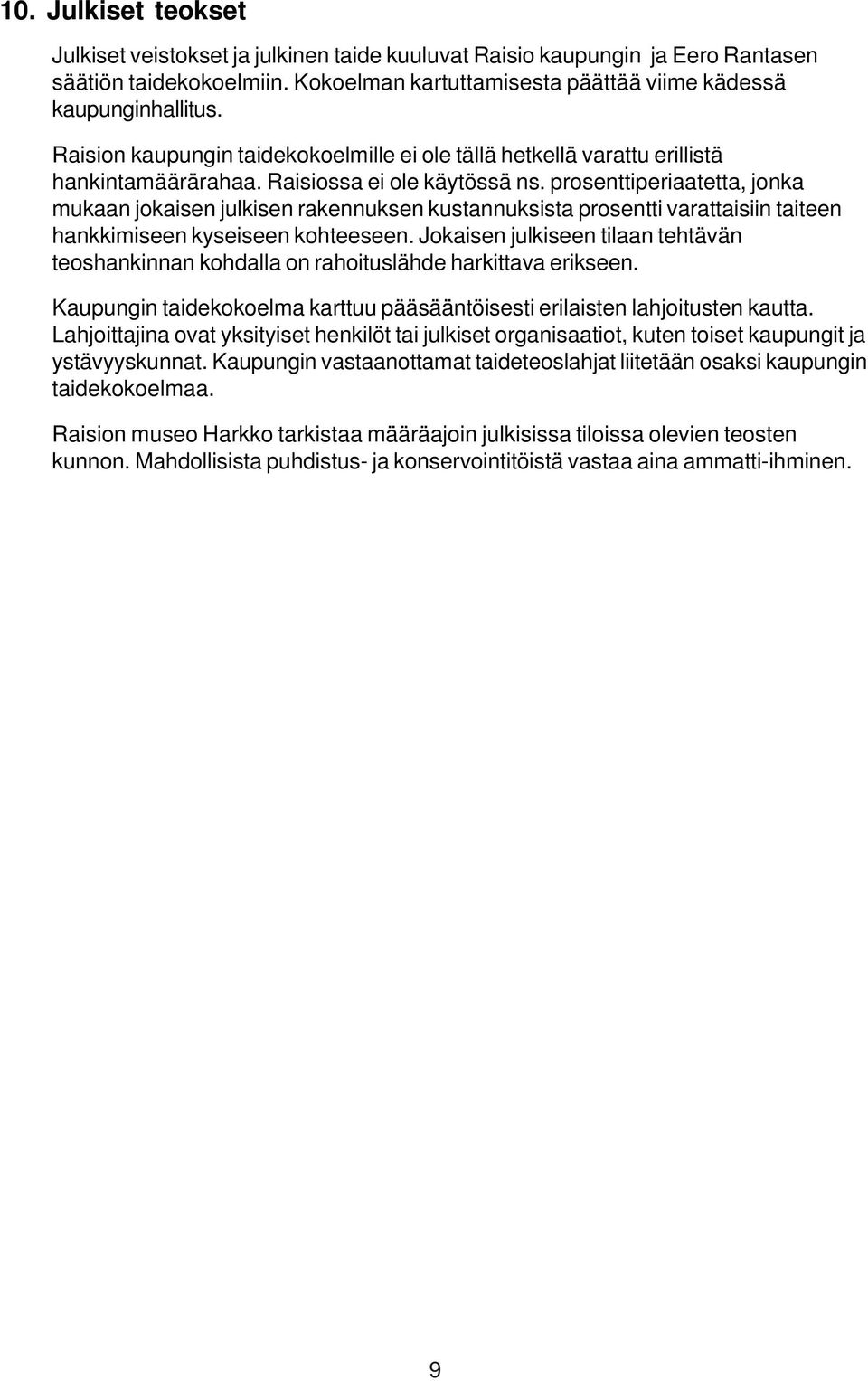 prosenttiperiaatetta, jonka mukaan jokaisen julkisen rakennuksen kustannuksista prosentti varattaisiin taiteen hankkimiseen kyseiseen kohteeseen.