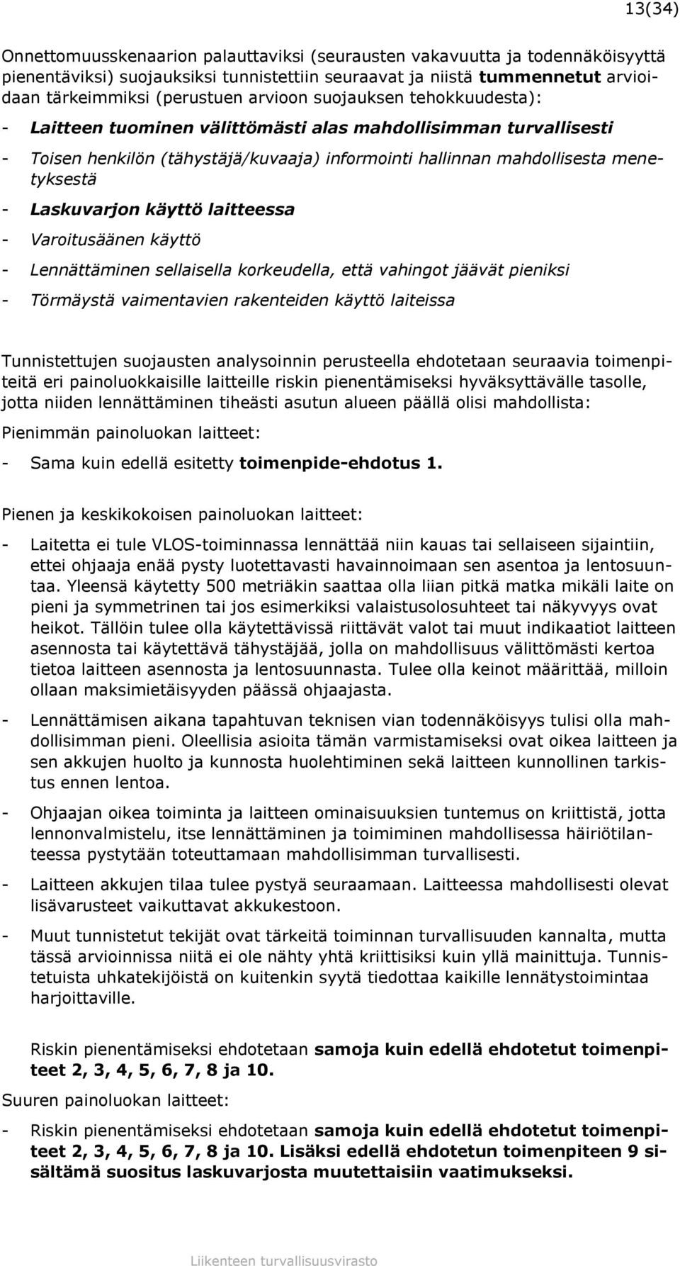 Laskuvarjon käyttö laitteessa - Varoitusäänen käyttö - Lennättäminen sellaisella korkeudella, että vahingot jäävät pieniksi - Törmäystä vaimentavien rakenteiden käyttö laiteissa Tunnistettujen