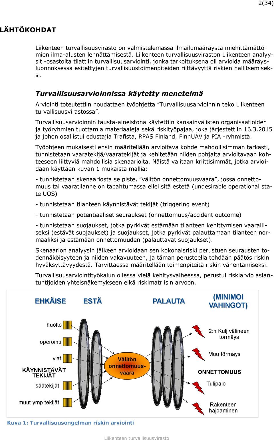 Turvallisuusarvioinnissa käytetty menetelmä Arviointi toteutettiin noudattaen työohjetta Turvallisuusarvioinnin teko Liikenteen turvallisuusvirastossa.