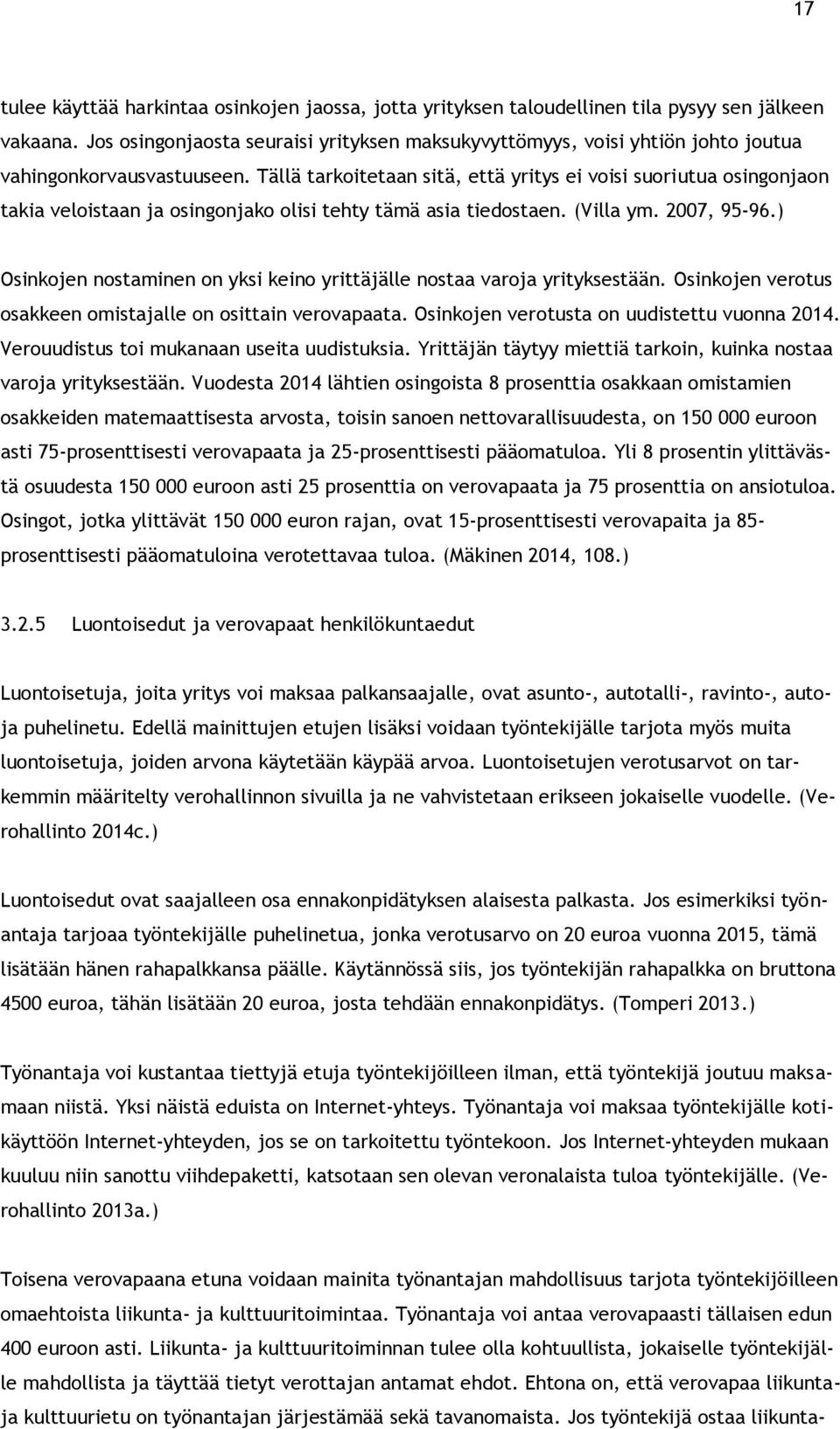 Tällä tarkoitetaan sitä, että yritys ei voisi suoriutua osingonjaon takia veloistaan ja osingonjako olisi tehty tämä asia tiedostaen. (Villa ym. 2007, 95-96.