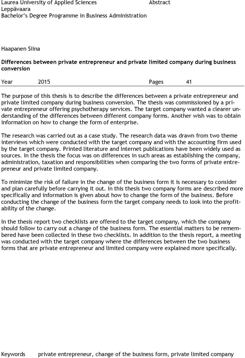 The thesis was commissioned by a private entrepreneur offering psychotherapy services. The target company wanted a clearer understanding of the differences between different company forms.