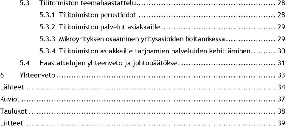 .. 30 5.4 Haastattelujen yhteenveto ja johtopäätökset... 31 6 Yhteenveto... 33 Lähteet... 34 Kuviot.