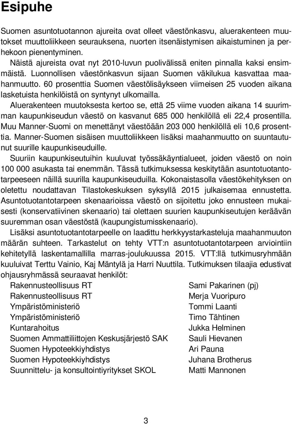 60 prosenttia Suomen väestölisäykseen viimeisen 25 vuoden aikana lasketuista henkilöistä on syntynyt ulkomailla.