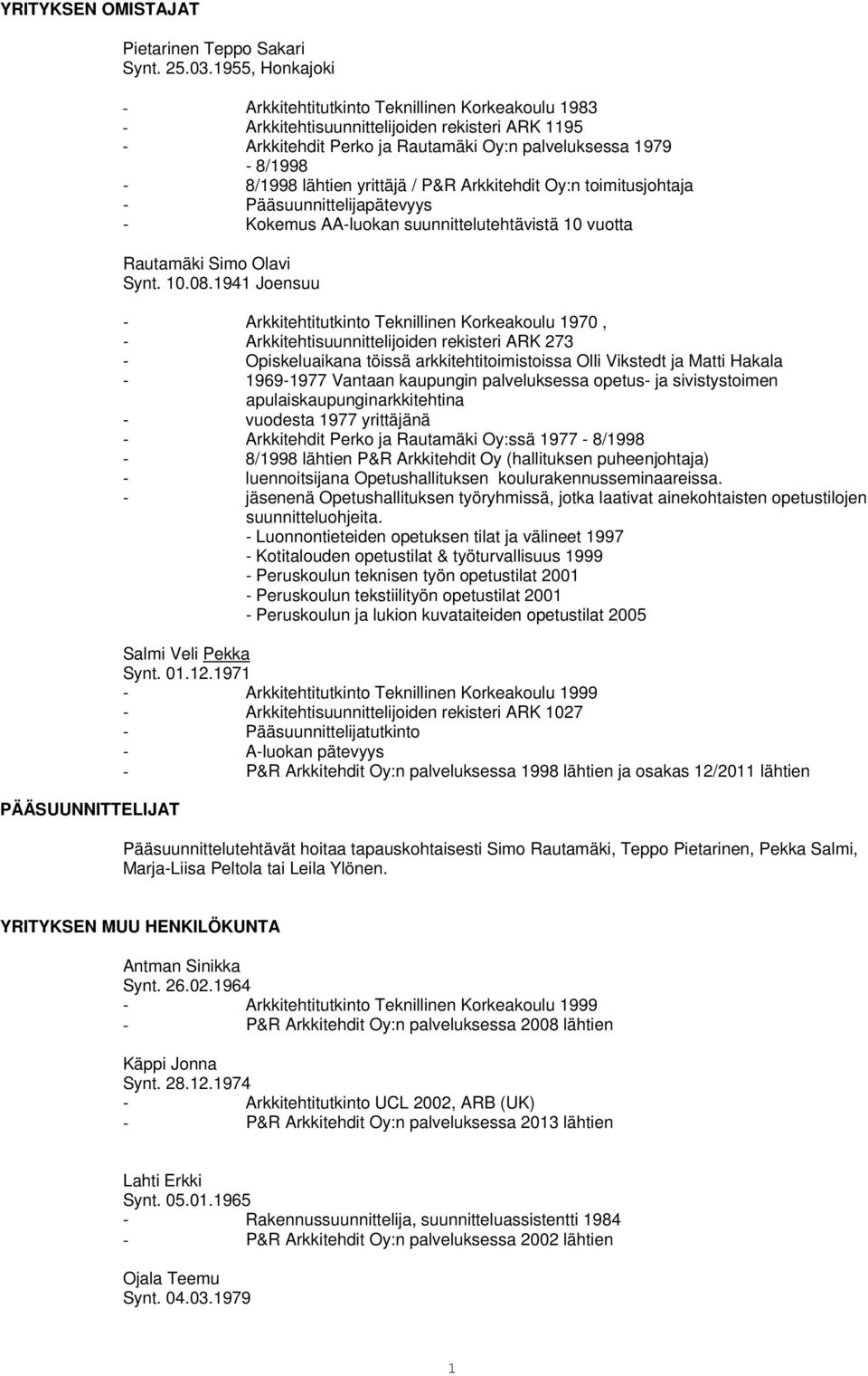 yrittäjä / P&R Arkkitehdit Oy:n toimitusjohtaja - Pääsuunnittelijapätevyys - Kokemus AA-luokan suunnittelutehtävistä 10 vuotta Rautamäki Simo Olavi Synt. 10.08.