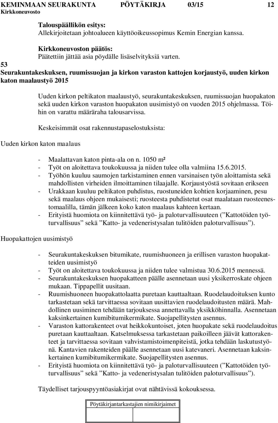 53 Seurakuntakeskuksen, ruumissuojan ja kirkon varaston kattojen korjaustyö, uuden kirkon katon maalaustyö 2015 Uuden kirkon peltikaton maalaustyö, seurakuntakeskuksen, ruumissuojan huopakaton sekä