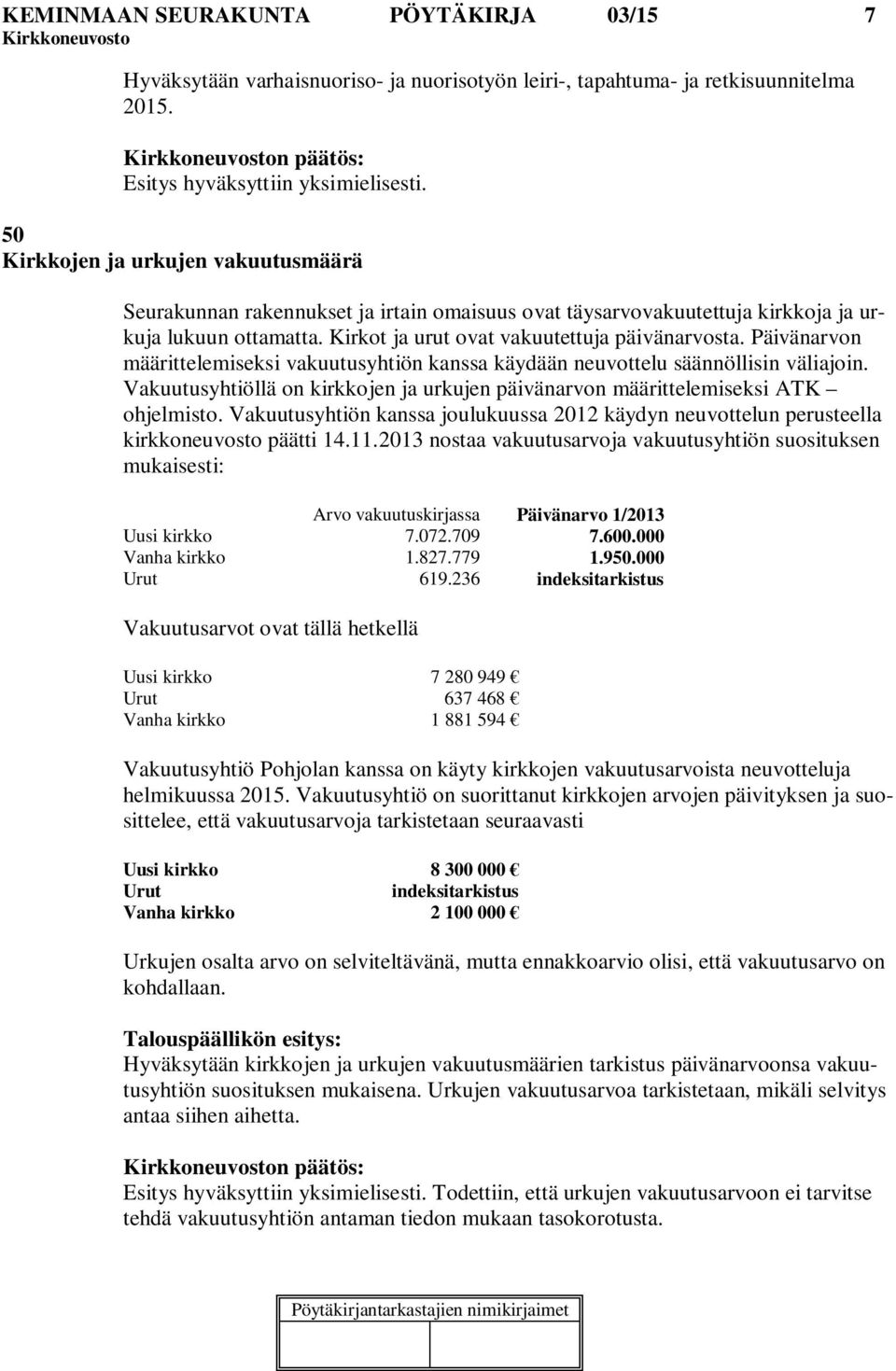 Päivänarvon määrittelemiseksi vakuutusyhtiön kanssa käydään neuvottelu säännöllisin väliajoin. Vakuutusyhtiöllä on kirkkojen ja urkujen päivänarvon määrittelemiseksi ATK ohjelmisto.