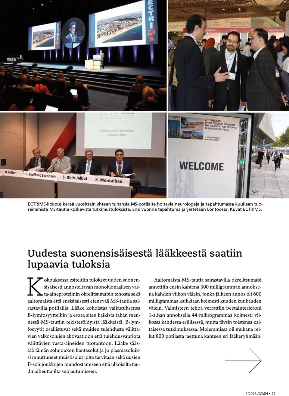 Uudesta suonensisäisestä lääkkeestä saatiin lupaavia tuloksia Kokouksessa esiteltiin tulokset uuden suonensisäisesti annosteltavan monoklonaalisen vasta-aineproteiinin okrelitsumabin tehosta sekä