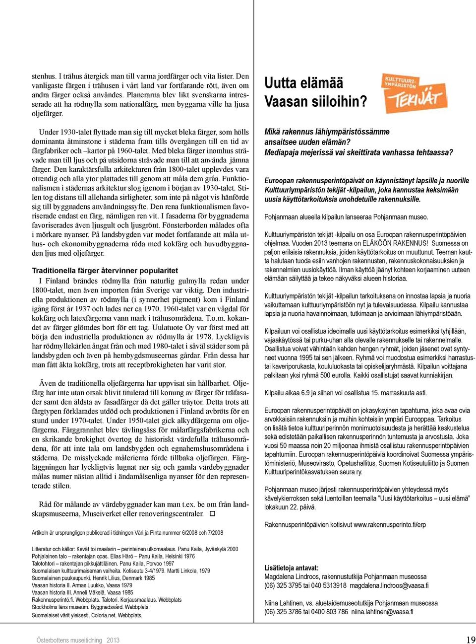 Under 1930-talet flyttade man sig till mycket bleka färger, som hölls dominanta åtminstone i städerna fram tills övergången till en tid av färgfabriker och kartor på 1960-talet.