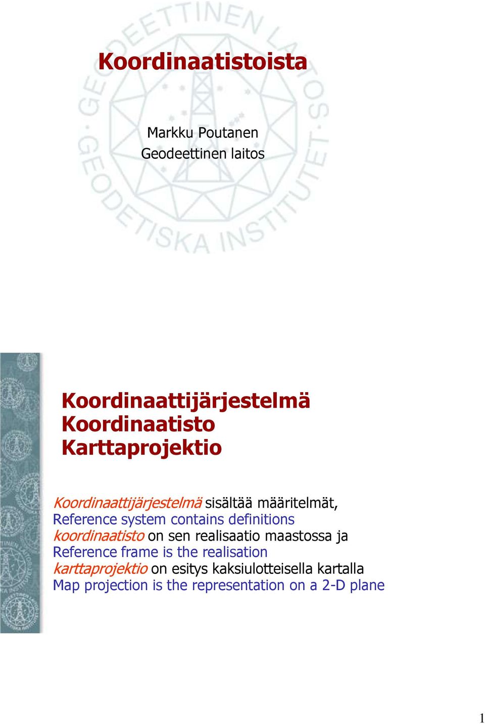definitions koordinaatisto on sen realisaatio maastossa ja Reference frame is the realisation