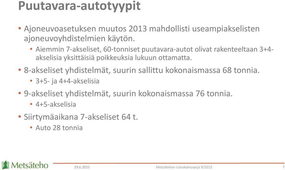 ottamatta. 8-akseliset yhdistelmät, suurin sallittu kokonaismassa 68 tonnia.