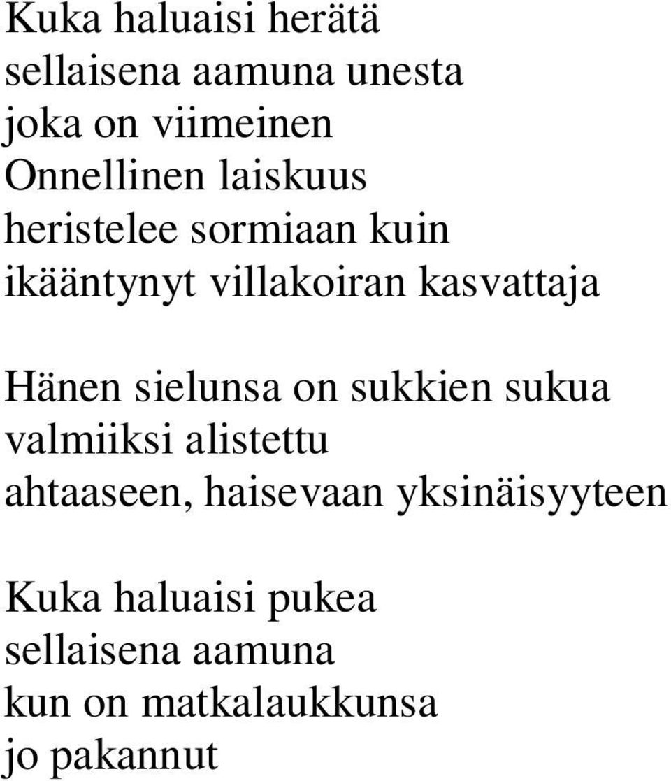 sielunsa on sukkien sukua valmiiksi alistettu ahtaaseen, haisevaan