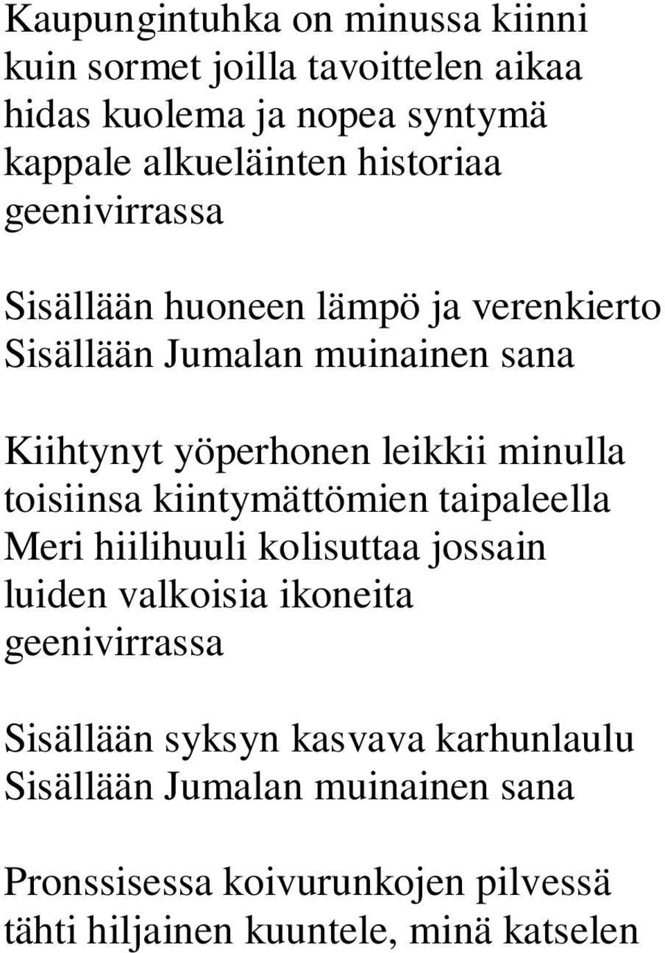 minulla toisiinsa kiintymättömien taipaleella Meri hiilihuuli kolisuttaa jossain luiden valkoisia ikoneita geenivirrassa