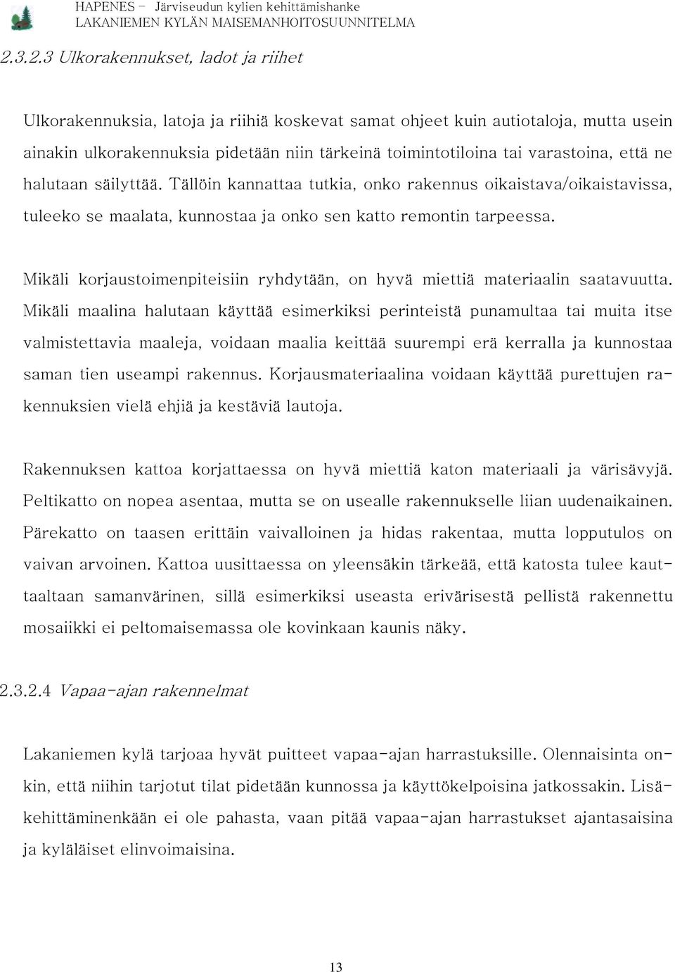 Mikäli korjaustoimenpiteisiin ryhdytään, on hyvä miettiä materiaalin saatavuutta.