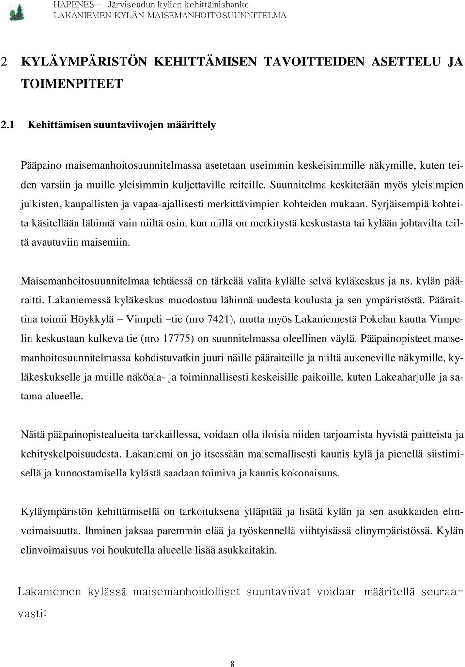 Suunnitelma keskitetään myös yleisimpien julkisten, kaupallisten ja vapaa-ajallisesti merkittävimpien kohteiden mukaan.