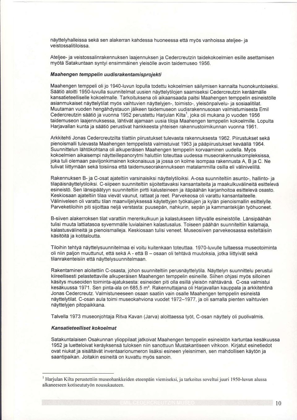 M aahengen tem ppel i n u ud is rakentam i sprojekti Ivaahengen temppeli olijo 1940 luvun lopulla iodettu kokoelmien sdilymisen kannalta huonokuntoiseksi.